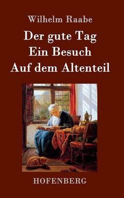 Der gute Tag / Ein Besuch / Auf dem Altenteil - Wilhelm Raabe - cover
