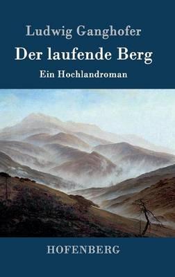 Der laufende Berg: Ein Hochlandroman - Ludwig Ganghofer - cover