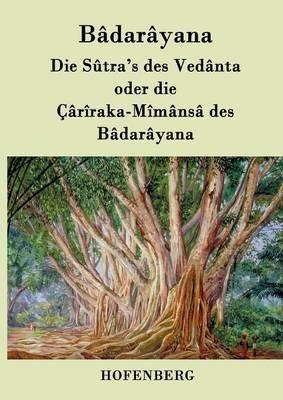 Die Sûtra's des Vedânta oder die Çârîraka-Mîmânsâ des Bâdarâyana - Bâdarâyana - cover