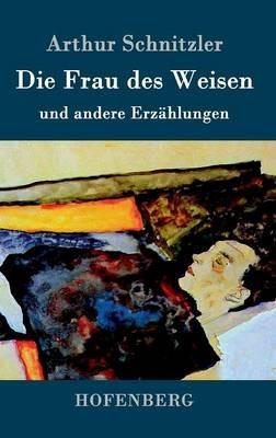 Die Frau des Weisen: und andere Erzählungen - Arthur Schnitzler - cover