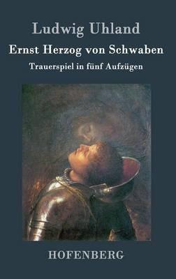 Ernst Herzog von Schwaben: Trauerspiel in fünf Aufzügen - Ludwig Uhland - cover