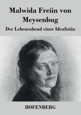 Der Lebensabend einer Idealistin: Nachtrag zu den Memoiren einer Idealistin - Malwida Freiin Von Meysenbug - cover