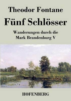 Fünf Schlösser: Wanderungen durch die Mark Brandenburg V - Theodor Fontane - cover