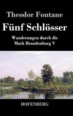 Fünf Schlösser: Wanderungen durch die Mark Brandenburg V