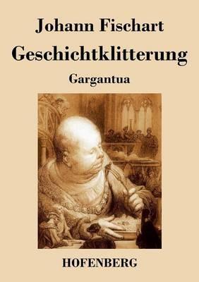 Geschichtklitterung: Gargantua - Johann Fischart - cover