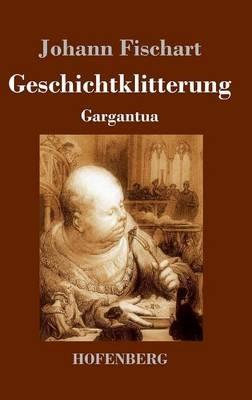 Geschichtklitterung: Gargantua - Johann Fischart - cover