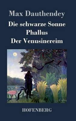 Die schwarze Sonne / Phallus / Der Venusinereim: Gedichte - Max Dauthendey - cover