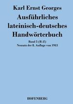 Ausführliches lateinisch-deutsches Handwörterbuch: Band 5 (R-Z) Neusatz der 8. Auflage von 1913