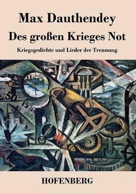 Des großen Krieges Not: Kriegsgedichte und Lieder der Trennung - Max Dauthendey - cover