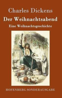 Der Weihnachtsabend: Eine Weihnachtsgeschichte - Charles Dickens - cover