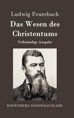 Das Wesen des Christentums: Vollständige Ausgabe - Ludwig Feuerbach - cover