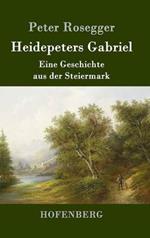 Heidepeters Gabriel: Eine Geschichte aus der Steiermark