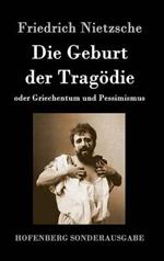 Die Geburt der Tragoedie: oder Griechentum und Pessimismus