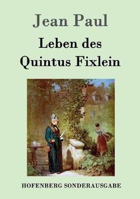 Leben des Quintus Fixlein: aus fünfzehn Zettelkästen gezogen; nebst einem Mußteil und einigen Jus de tablette - Jean Paul - cover