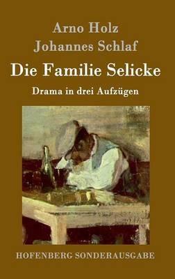 Die Familie Selicke: Drama in drei Aufzügen - Arno Holz,Johannes Schlaf - cover