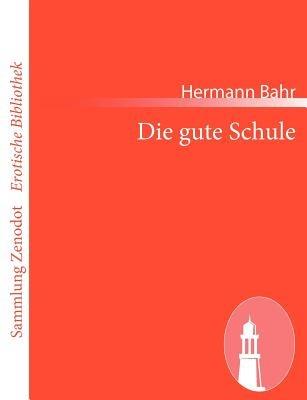 Die gute Schule - Hermann Bahr - cover