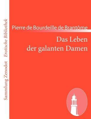Das Leben der galanten Damen - Pierre de Bourdeille de Brantôme - cover