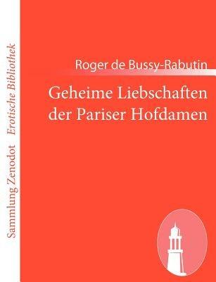 Geheime Liebschaften der Pariser Hofdamen - Roger De Bussy-Rabutin - cover