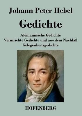 Gedichte: Alemannische Gedichte / Vermischte Gedichte und aus dem Nachlaß / Gelegenheitsgedichte - Johann Peter Hebel - cover