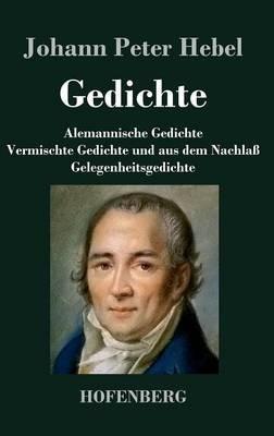 Gedichte: Alemannische Gedichte / Vermischte Gedichte und aus dem Nachlaß / Gelegenheitsgedichte - Johann Peter Hebel - cover
