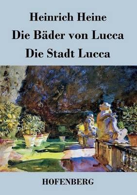 Die Bäder von Lucca / Die Stadt Lucca - Heinrich Heine - cover