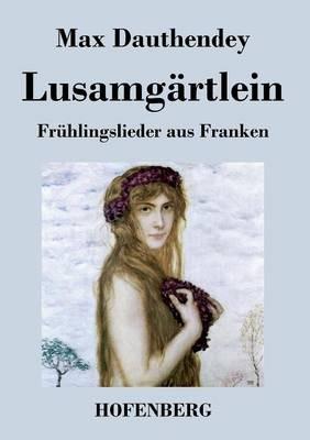 Lusamgärtlein. Frühlingslieder aus Franken - Max Dauthendey - cover