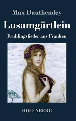 Lusamgärtlein. Frühlingslieder aus Franken - Max Dauthendey - cover