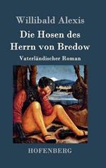 Die Hosen des Herrn von Bredow: Vaterländischer Roman