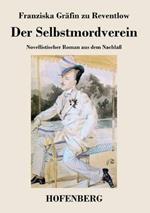 Der Selbstmordverein: Novellistischer Roman aus dem Nachlaß
