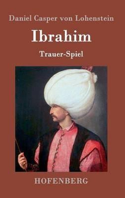 Ibrahim: Trauer-Spiel - Daniel Casper Von Lohenstein - cover