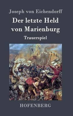 Der letzte Held von Marienburg: Trauerspiel - Joseph Von Eichendorff - cover