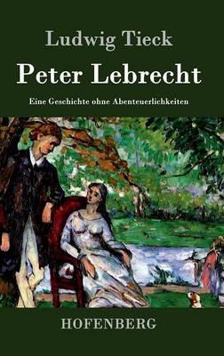 Peter Lebrecht: Eine Geschichte ohne Abenteuerlichkeiten - Ludwig Tieck - cover