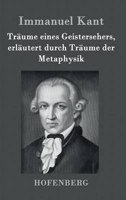 Träume eines Geistersehers, erläutert durch Träume der Metaphysik - Immanuel Kant - cover