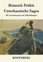 Unterharzische Sagen: Mit Anmerkungen und Abhandlungen