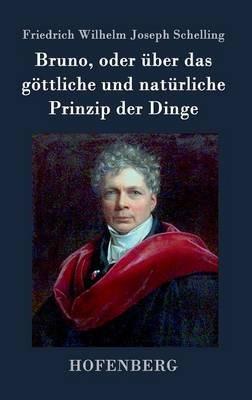 Bruno, oder über das göttliche und natürliche Prinzip der Dinge: Ein Gespräch - Friedrich Wilhelm Joseph Schelling - cover