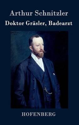 Doktor Gräsler, Badearzt: Eine Erzählung - Arthur Schnitzler - cover
