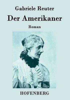 Der Amerikaner: Roman - Gabriele Reuter - cover