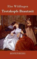 Trotzkopfs Brautzeit