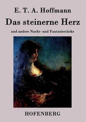 Das steinerne Herz: und andere Nacht- und Fantasiestücke - E T a Hoffmann - cover