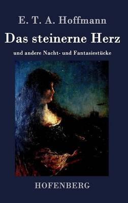 Das steinerne Herz: und andere Nacht- und Fantasiestücke - E T a Hoffmann - cover