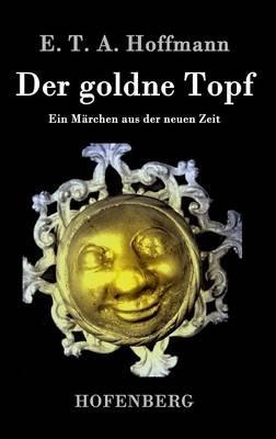 Der goldne Topf: Ein Märchen aus der neuen Zeit - E T a Hoffmann - cover