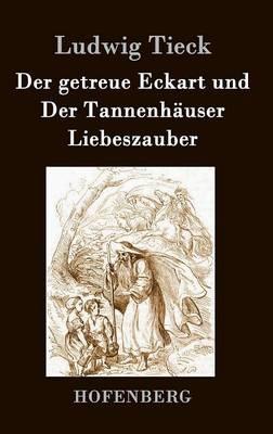 Der getreue Eckart und Der Tannenhäuser / Liebeszauber - Ludwig Tieck - cover
