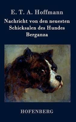 Nachricht von den neuesten Schicksalen des Hundes Berganza - E T a Hoffmann - cover