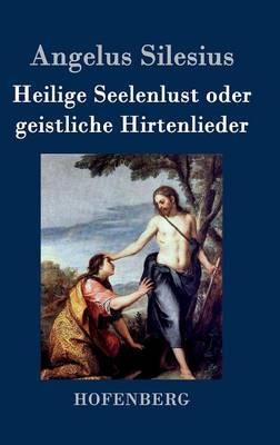 Heilige Seelenlust oder geistliche Hirtenlieder - Angelus Silesius - cover