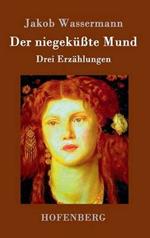 Der niegeküßte Mund: Drei Erzählungen