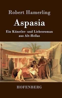 Aspasia: Ein Künstler- und Liebesroman aus Alt-Hellas - Robert Hamerling - cover