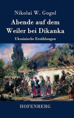 Abende auf dem Weiler bei Dikanka: Ukrainische Erzählungen - Nikolai W Gogol - cover