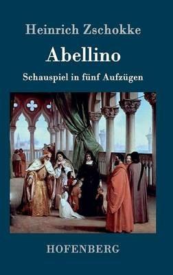 Abellino: Schauspiel in 5 Aufzügen - Heinrich Zschokke - cover