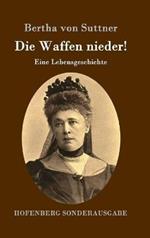 Die Waffen nieder!: Eine Lebensgeschichte