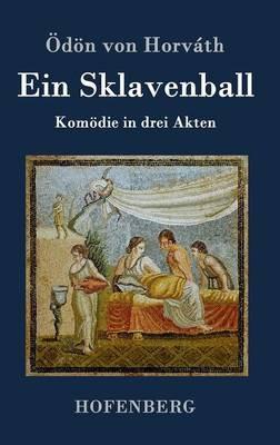 Ein Sklavenball: Komödie in drei Akten - Ödön Von Horváth - cover
